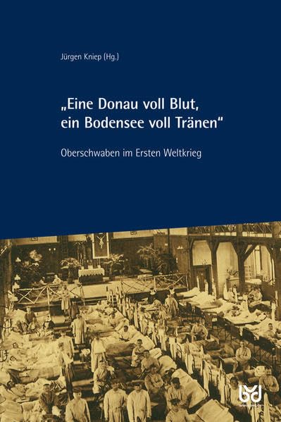 „Eine Donau voll Blut, ein Bodensee voll Tränen“: Oberschwaben im Ersten Weltkrieg Politics & History