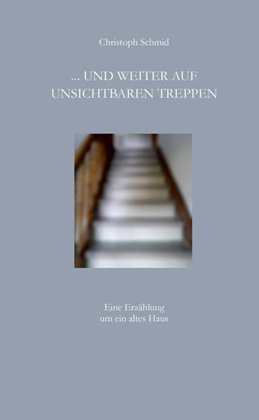 ... und weiter auf unsichtbaren Treppen: Eine Erzählung um ein altes Haus Personalities