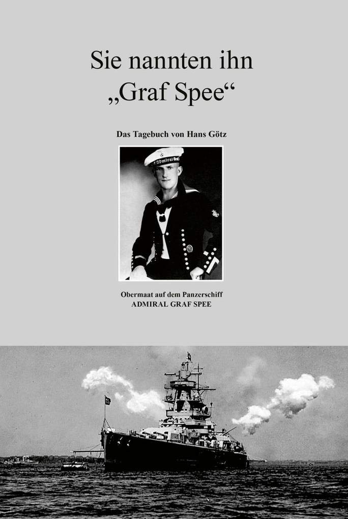 Sie nannten ihn „Graf Spee“: Das Tagebuch von Hans Götz Obermaat auf dem Panzerschiff ADMIRAL GRAF SPEE Fiction
