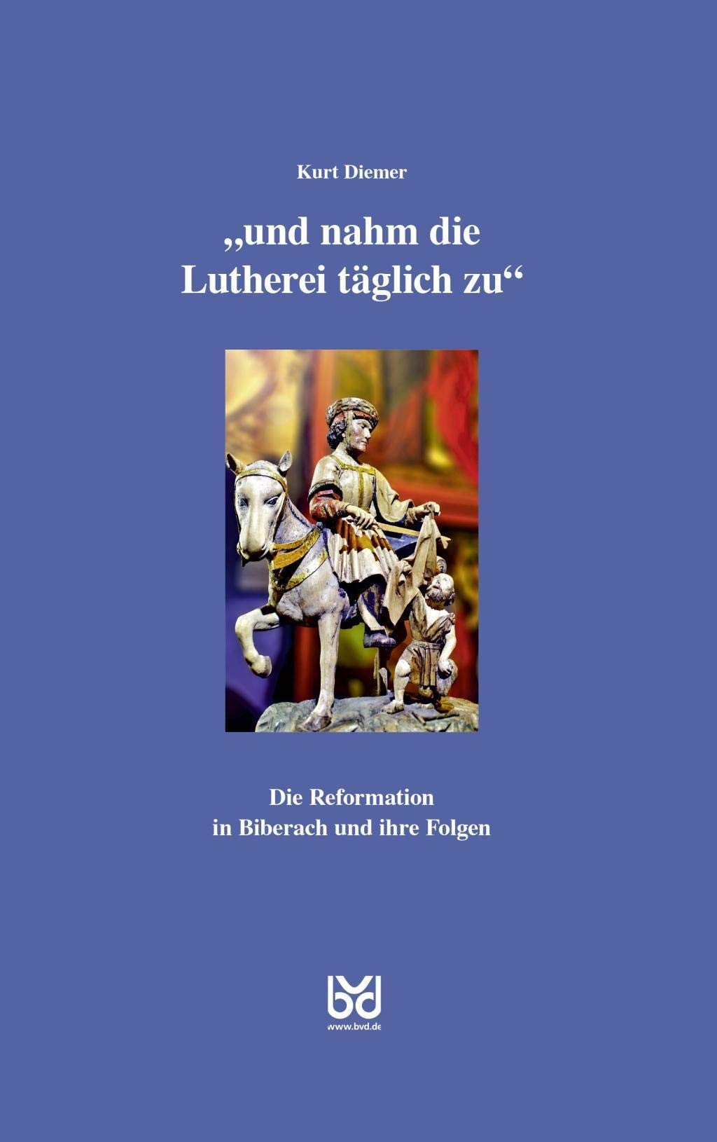 "und nahm die Lutherei täglich zu": Die Reformation in Biberach und ihre Folgen Politics & History