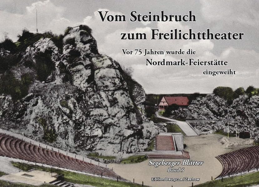Vom Steinbruch zum Freilichttheater: Vor 75 Jahren wurde die Nordmark-Feierstätte eingeweiht (Segeberger Blätter) Politics & History