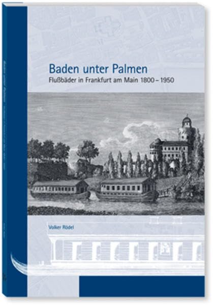 Baden unter Palmen: Flußbäder in Frankfurt Politics & History