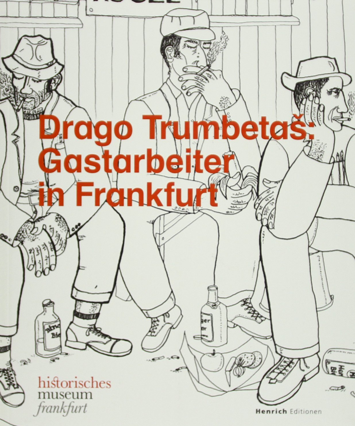 Drago Trumbetaš: Gastarbeiter in Frankfurt: Schriften des historischen museums Frankfurt, herausgegeben von Jan Gerchow, Band 33 Politics & History