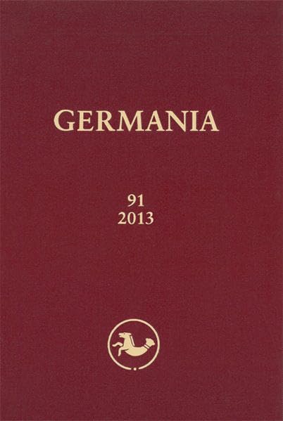 GERMANIA 91/2013: Anzeiger der Römisch-Germanischen Kommission des Deutschen Archäologischen Instituts Jahrgang 91/2013, 1. - 2. Halbband (GERMANIA: ... des Deutschen Archäologischen Instituts) Natural Sciences