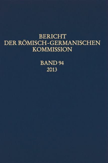 Bericht der Römisch-Germanischen Kommission, Band 94/2013 (Bericht der Römisch Germanischen Kommssion) Natural Sciences