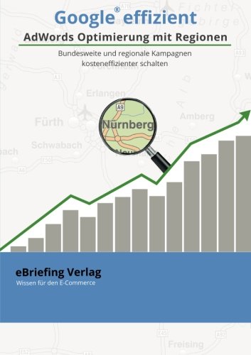 Google effizient: AdWords Optimierung mit Regionen: Bundesweite und regionale Kampagnen kosteneffizienter schalten Computer Science