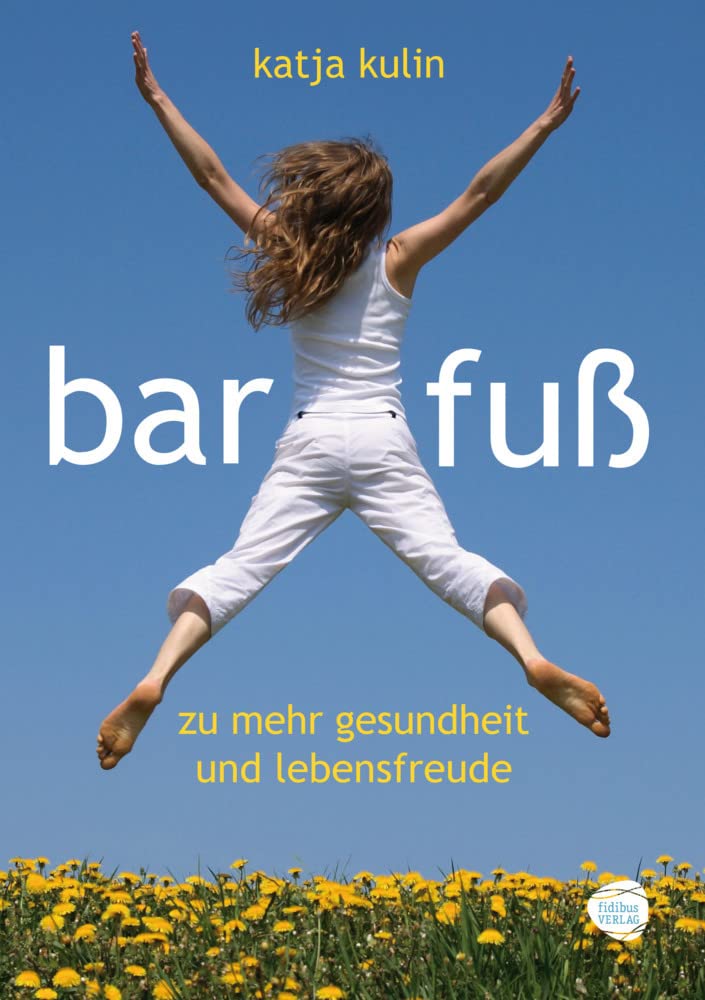 Barfuß zu mehr Gesundheit und Lebensfreude Health, Nutrition & Fitness