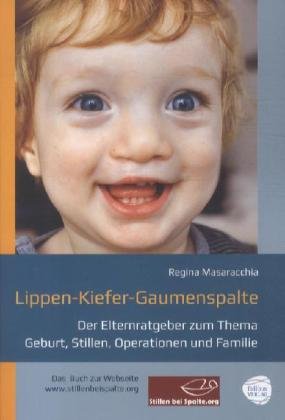 Lippen-Kiefer-Gaumenspalte: Der Elternratgeber zum Thema Geburt, Stillen, Operation und Familie: Der Elternratgeber zum Thema Geburt, Stillen, Operationen und Familie Parents & Children