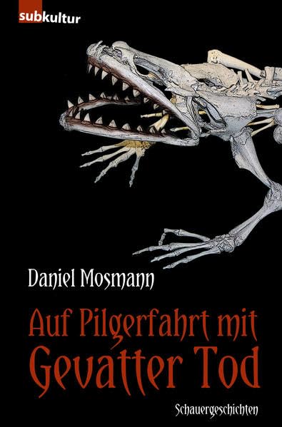 Auf Pilgerfahrt mit Gevatter Tod: Schauergeschichten Essays & Short Stories