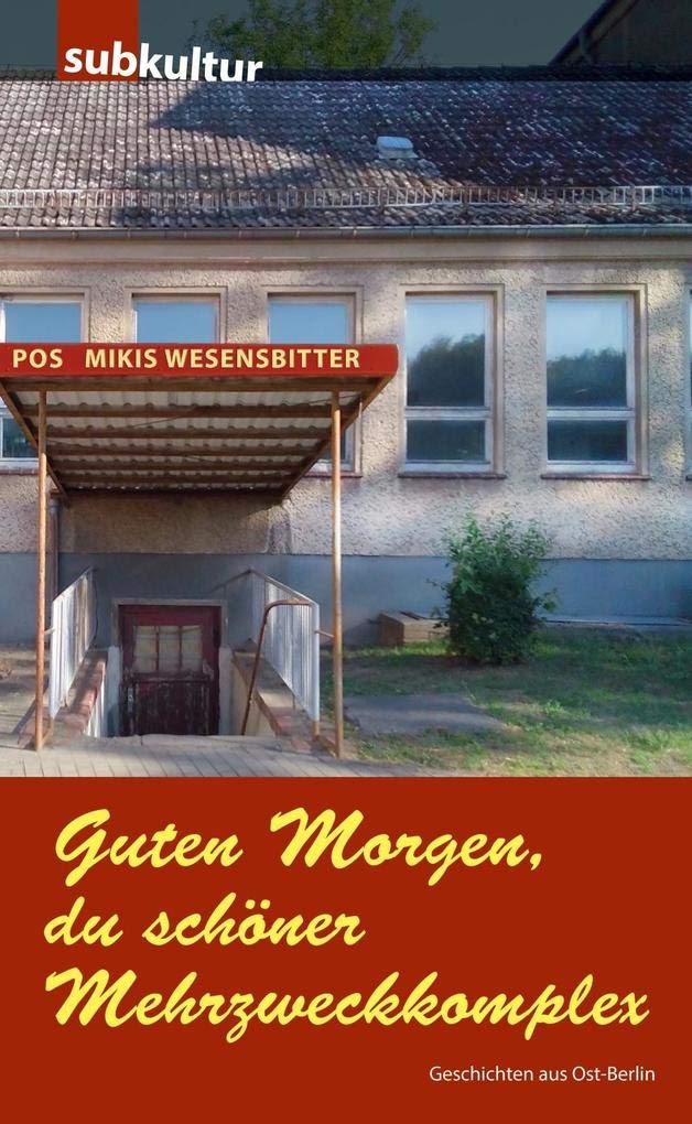 Guten Morgen, du schöner Mehrzweckkomplex: Geschichten aus Ost-Berlin Essays & Short Stories