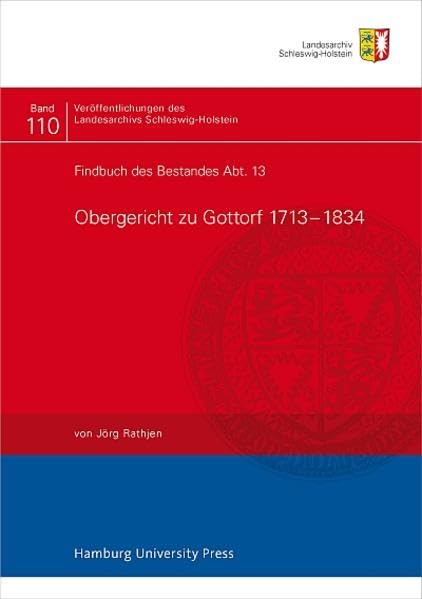 Findbuch des Bestandes Abt. 13: Obergericht zu Gottorf 1713-1834 (Veröffentlichungen des Landesarchivs Schleswig-Holstein) Law
