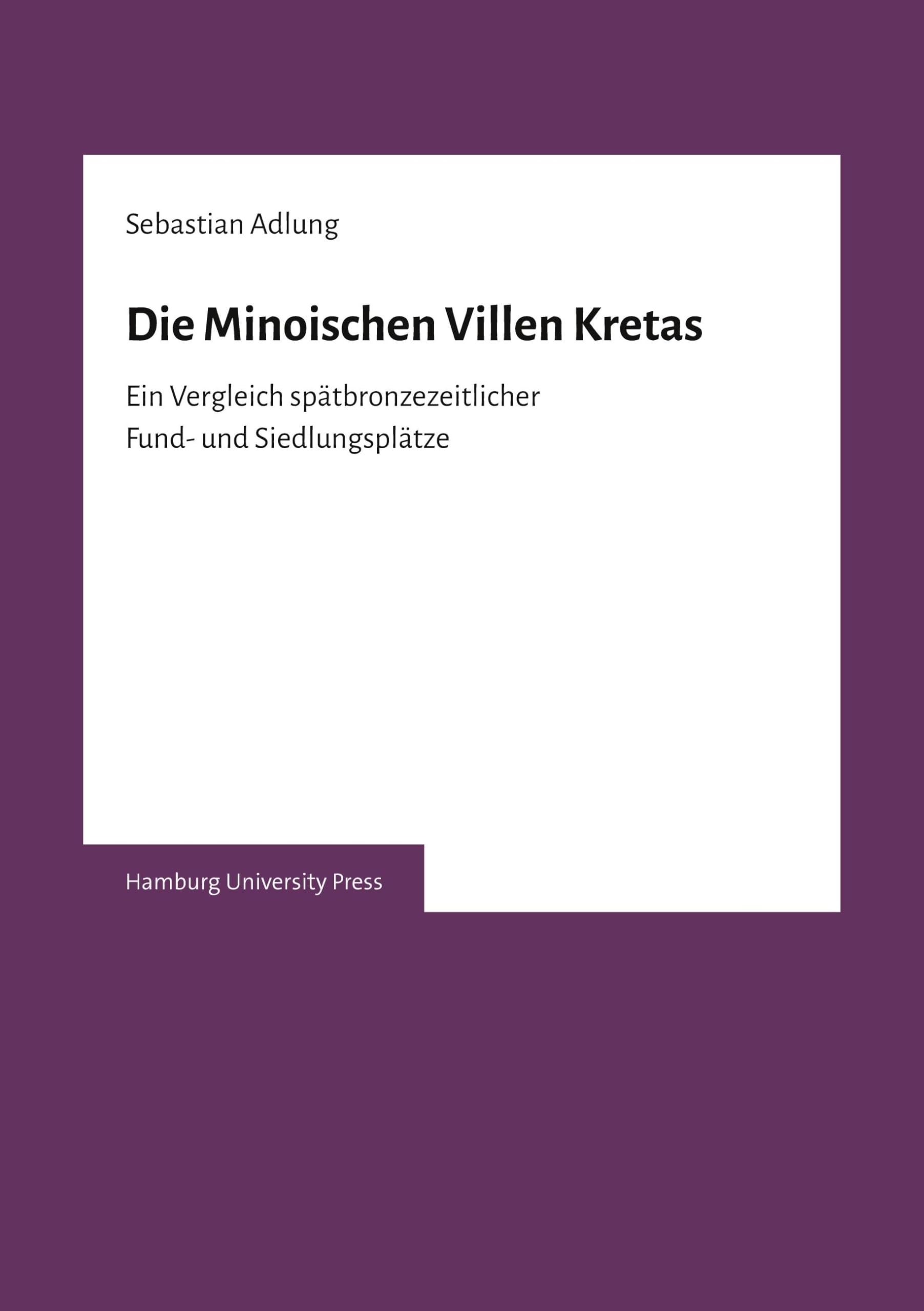 Die Minoischen Villen Kretas: Ein Vergleich spätbronzezeitlicher Fund- und Siedlungsplätze Natural Sciences