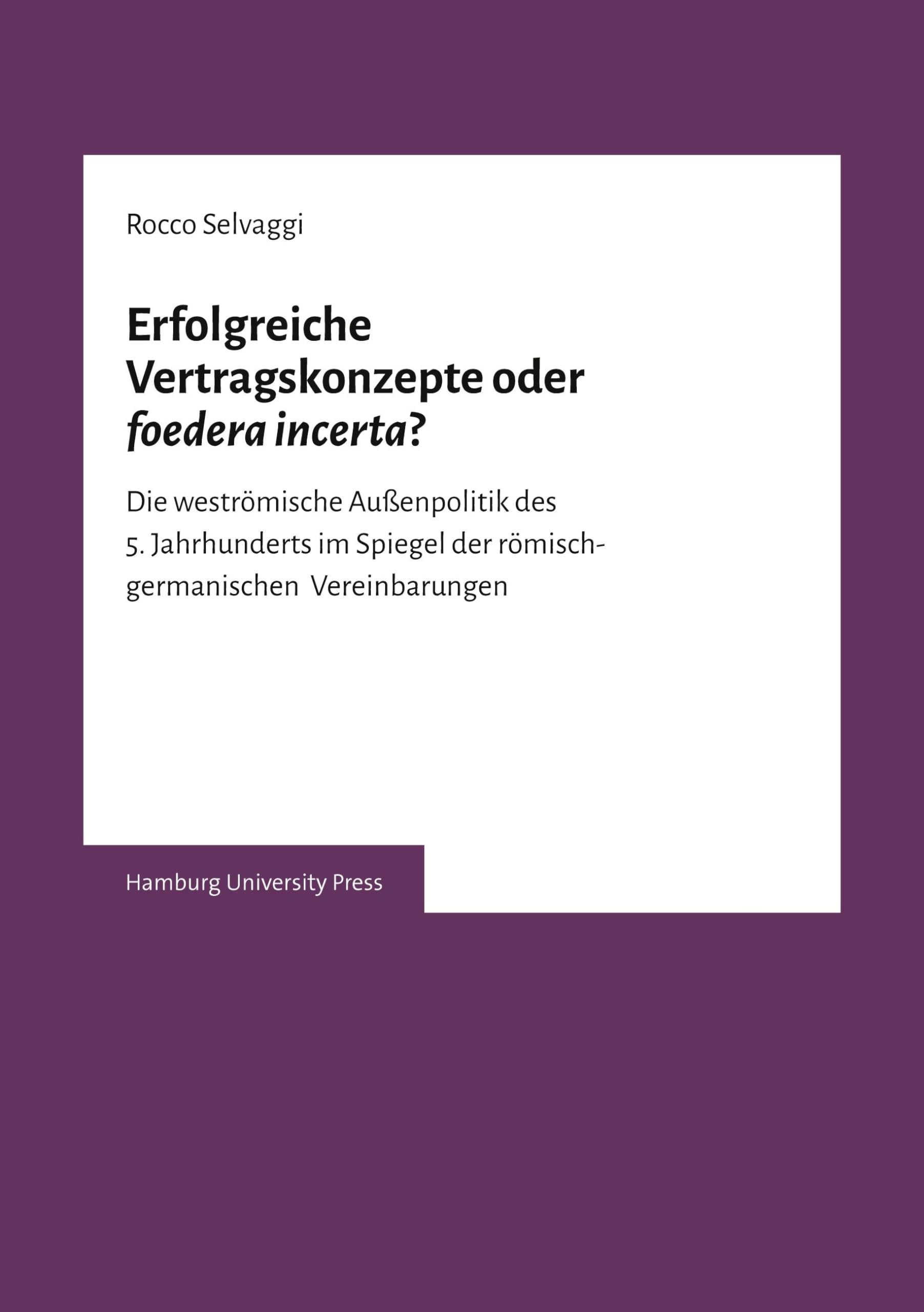 Erfolgreiche Vertragskonzepte oder foedera incerta?: Die weströmische Außenpolitik des 5. Jahrhunderts im Spiegel der römisch-germanischen Vereinbarungen Natural Sciences