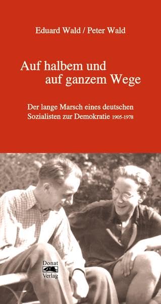 Auf halbem und auf ganzem Wege: Der lange Marsch eines deutschen Sozialisten zur Demokratie 1905-1978 Memories