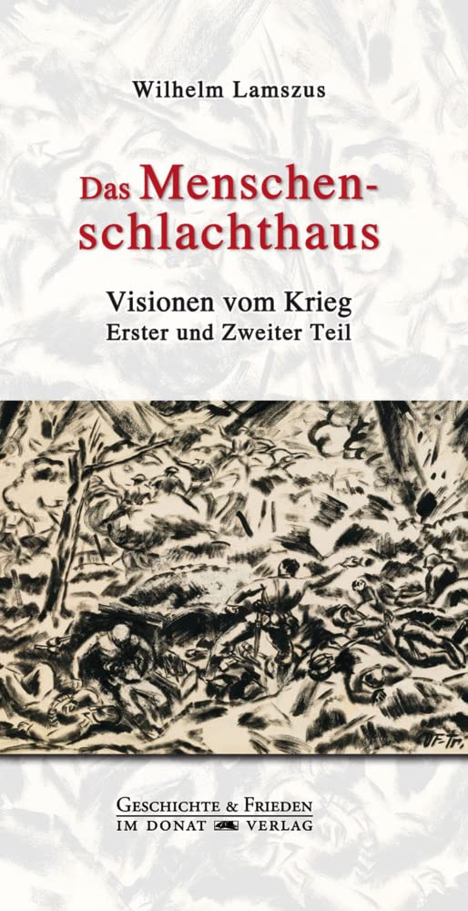 Das Menschenschlachthaus: Visionen von Krieg Erster und Zweiter Teil Classics