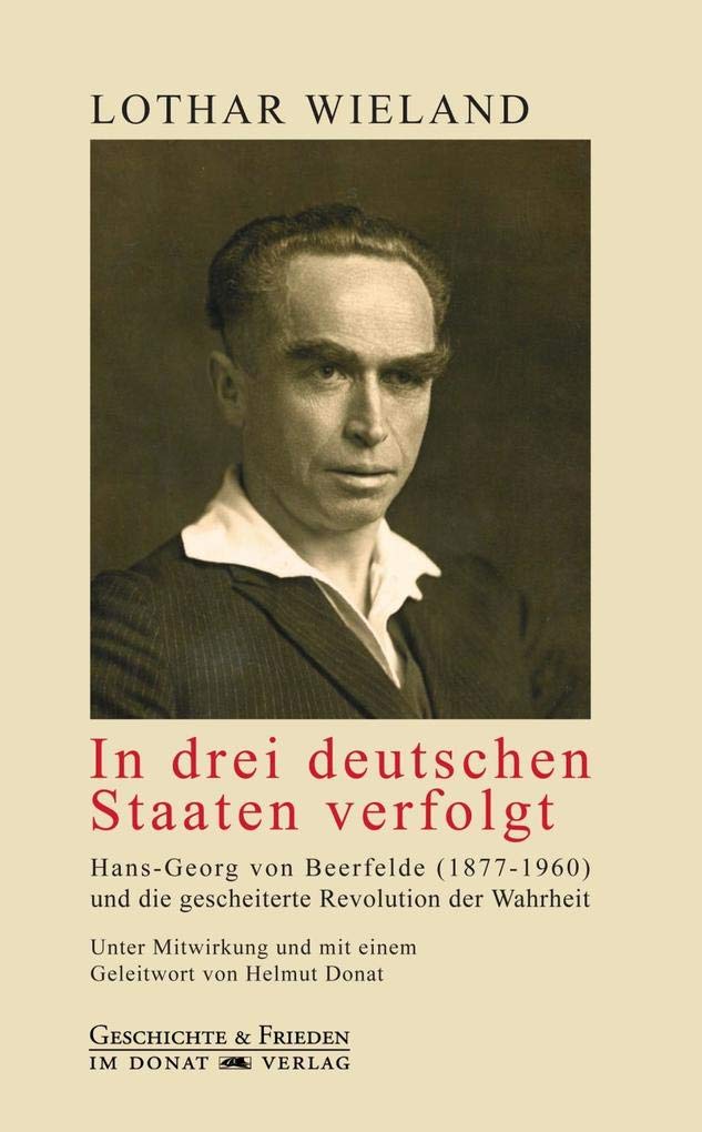 In drei deutschen Staaten verfolgt: Hans-Georg von Beerfelde (1877-1960) und die Revolution der Wahrheit (Schriftenreihe Geschichte & Frieden) Books