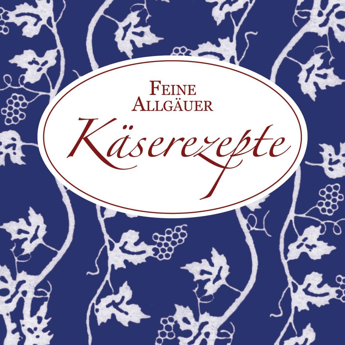 Feine Allgäuer Käserezepte: Ein kleiner Gruß aus der Allgäuer Küche Leisure, Home & Garden
