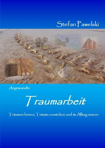 Angewandte Traumarbeit: Träumen lernen, Träume verstehen und im Alltag nutzen Psychology