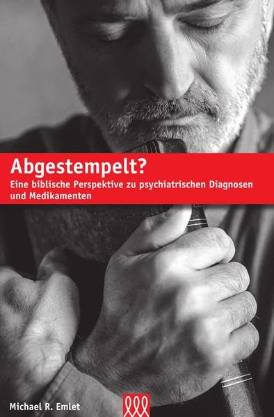 Abgestempelt?: Eine biblische Perspektive zu psychiatrischen Diagnosen und Medikamenten Religion & Esotericism