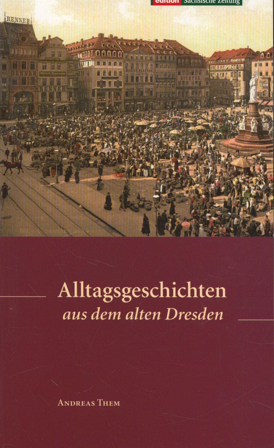 Alltagsgeschichten aus dem alten Dresden Politics & History