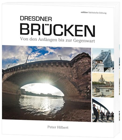 Dresdner Brücken: Von den Anfängen bis zur Gegenwart Politics & History