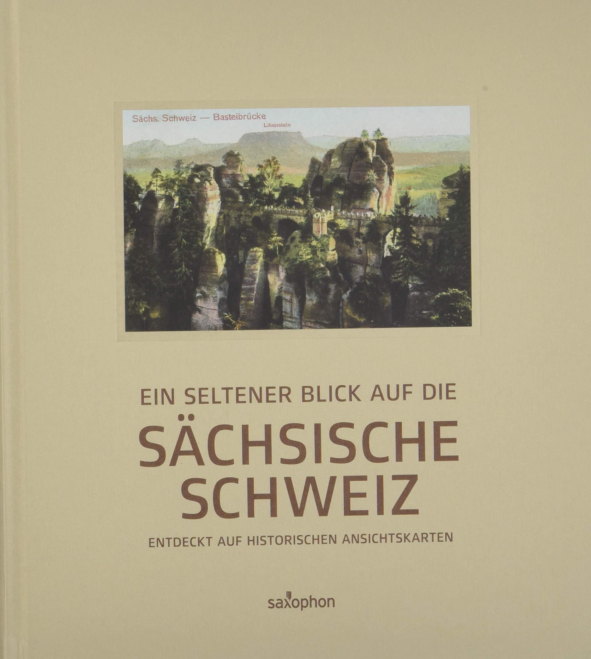 Ein seltener Blick auf die Sächsische Schweiz: Entdeckt auf historischen Ansichtskarten, Band 3 Politics & History