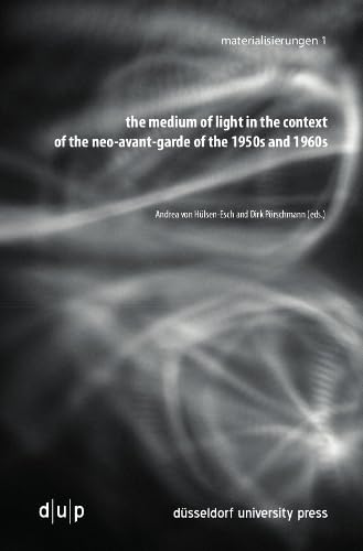 the medium of light in the context of the neo-avant-garde of the 1950s and 1960s (materialisierungen, 1) Film, Art & Culture