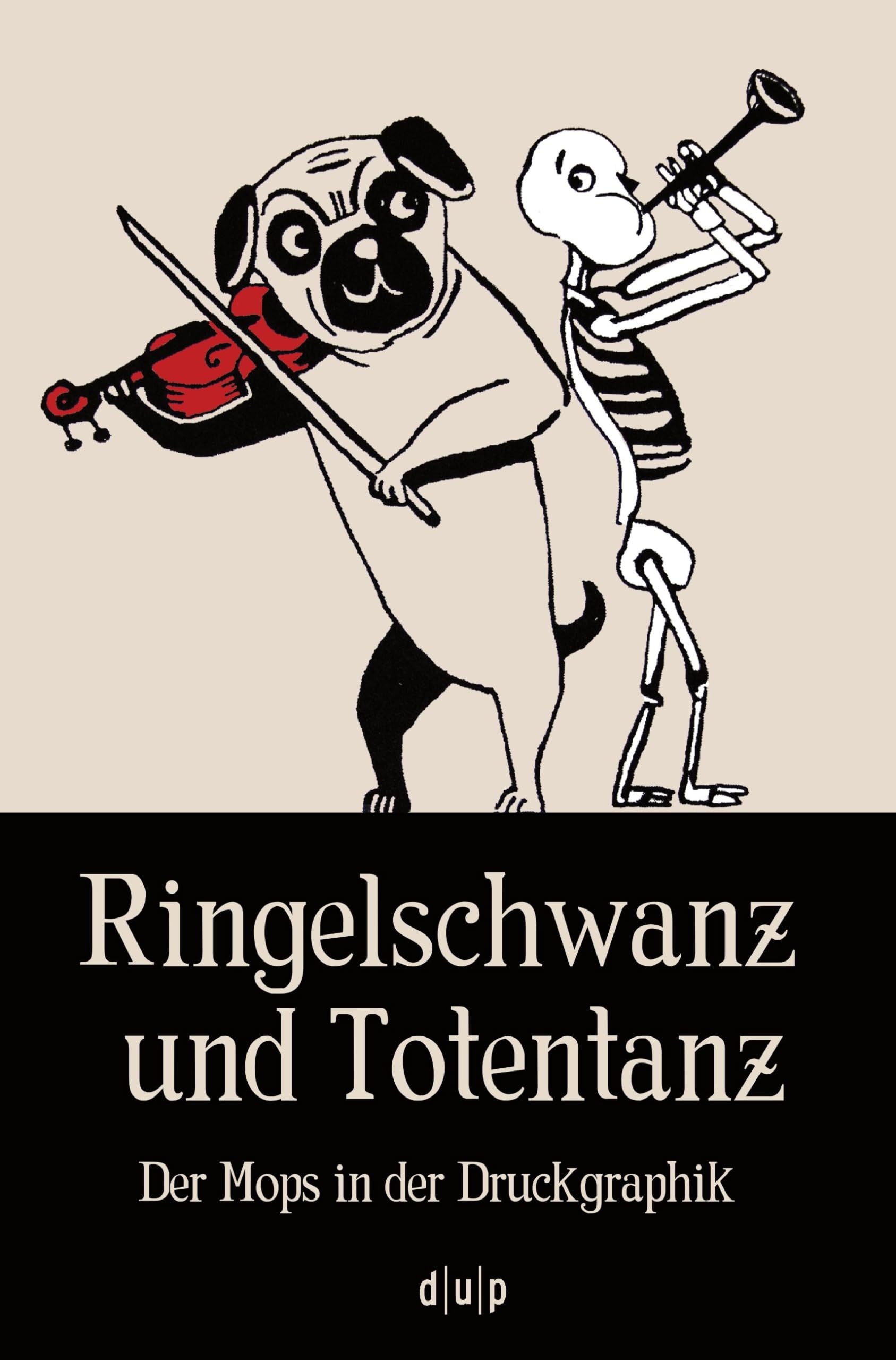 Ringelschwanz und Totentanz: Der Mops in der Druckgraphik (Schriften der Graphiksammlung "Mensch und Tod", 5, Band 5) Film, Art & Culture