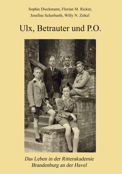 Ulx, Betrauter und P.O.: Das Leben in der Ritterakademie Brandenburg an der Havel German history