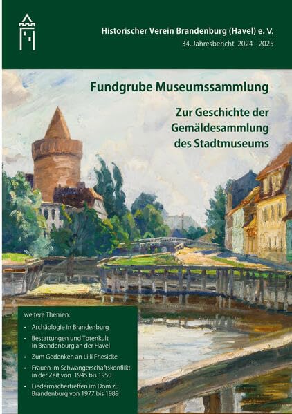 Fundgrube Museumssammlung Zur Geschichte der Gemäldesammlung des Stadtmuseums: 34. Jahresbericht 2024 - 2025 Historischer Verein Brandenburg Books