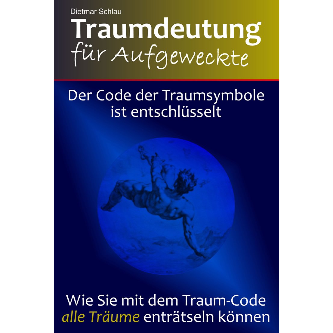 Traumdeutung für Aufgeweckte: Der Code der Traumsymbole ist entschlüsselt. Wie Sie mit dem Traum-Code alle Träume enträtseln können. Social Sciences