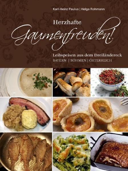 Herzhafte Gaumenfreuden: Leibspeisen aus dem Dreiländereck Bayern-Böhmen-Österreich Leisure, Home & Garden