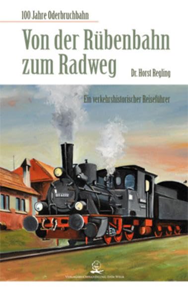 Von der Rübenbahn zum Radweg: 100 Jahre Oderbruchbahn. Ein verkehrshistorischer Reiseführer Politics & History