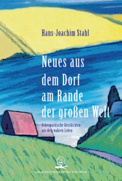 Neues aus dem Dorf am Rande der großen Welt: Uckermärkische Geschichten aus dem wahren Leben Personalities Books