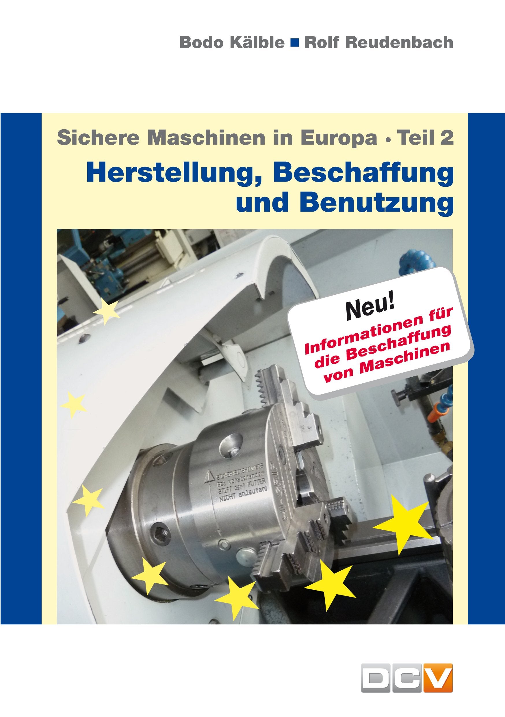 Sichere Maschinen in Europa - Teil 2 - Herstellung, Beschaffung und Benutzung: Ratgeber für die Praxis Books