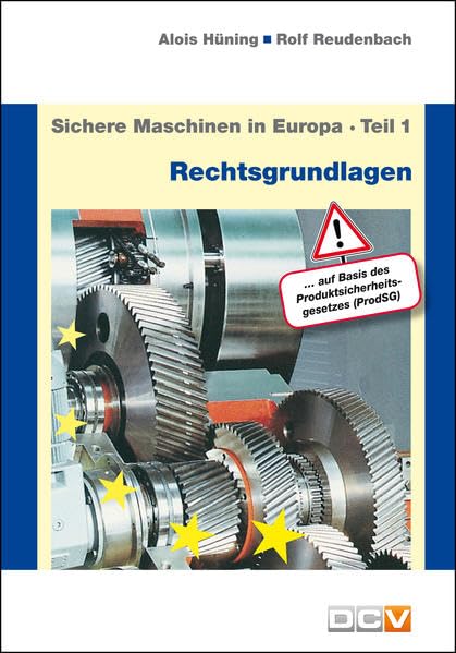 Sichere Maschinen in Europa - Teil 1 - Rechtsgrundlagen: Eurpäische und nationale Rechtsgrundlagen, Kurzinformation für Hersteller und Benutzer Law