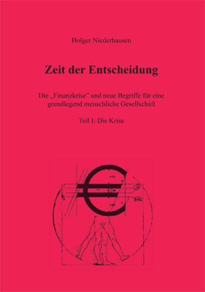Zeit der Entscheidung: Die „Finanzkrise“ und neue Begriffe für eine grundlegend menschliche Gesellschaft. Band I: Die Krise Politics & History