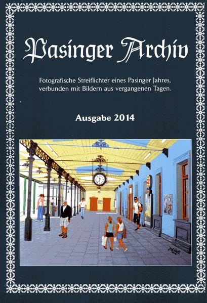 Pasinger Archiv Ausgabe 2014: Fotografische Streiflichter eines Pasinger Jahres, verbunden mit Bildern aus vergangenen Tagen Leisure, Home & Garden