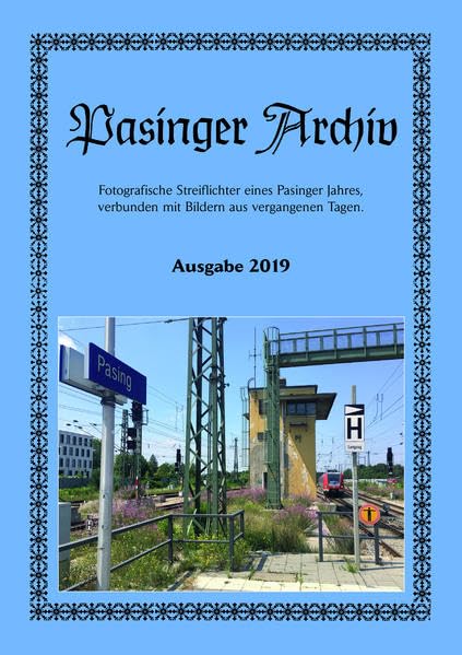Pasinger Archiv Ausgabe 2019: Fotografische Streiflichter eines Pasinger Jahres verbunden mit Bildern aus vergangenen Tagen Leisure, Home & Garden