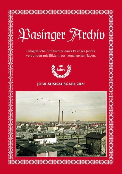 Pasinger Archiv. Fotographische Streiflichter eines Pasinger Jahres,... / Pasinger Archiv. Ausgabe 2021: Fotografische Streiflichter eines Pasinger ... verbunden mit Bildern aus vergangenen Tagen) Leisure, Home & Garden