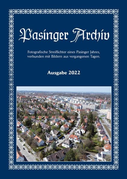Pasinger Archiv. Fotographische Streiflichter eines Pasinger Jahres,... / Pasinger Archiv Ausgabe 2022: Fotografische Streiflichter eines Pasinger ... verbunden mit Bildern aus vergangenen Tagen) Leisure, Home & Garden