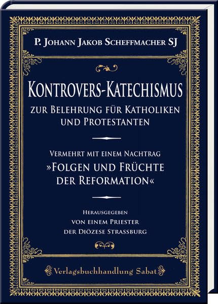 Kontrovers-Katechismus zur Belehrung für Katholiken und Protestanten: Vermehrt mit einem Nachtrag »Folgen und Früchte der Reformation« (Kleine historisch-katechetische Bibliothek) Religion & Esotericism