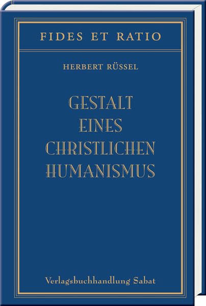 Gestalt eines christlichen Humanismus (fides et ratio) Philosophy