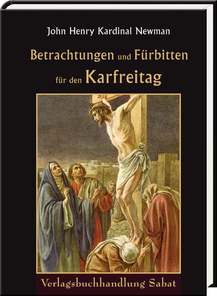Betrachtungen und Fürbitten für den Karfreitag Religion & Esotericism