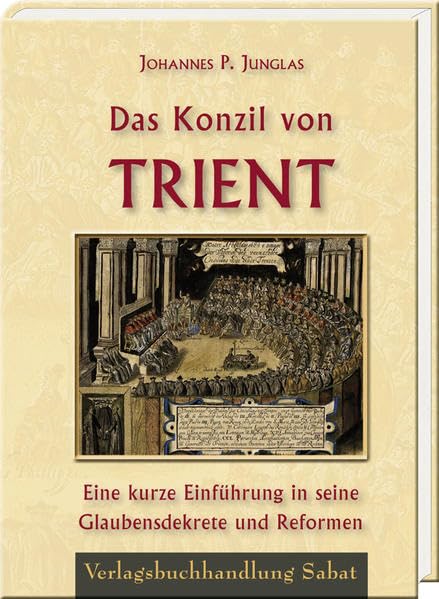 Das Konzil von Trient: Eine kurze Einführung in seine Glaubensdekrete und Reformen Religion & Esotericism