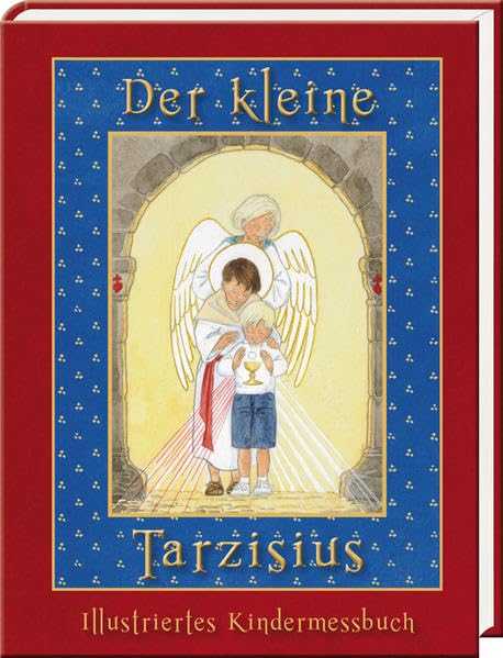 Der kleine Tarzisius: Illustriertes Messbuch für Kinder ab 4 Jahren für den überlieferten römischen Ritus Religion & Esotericism