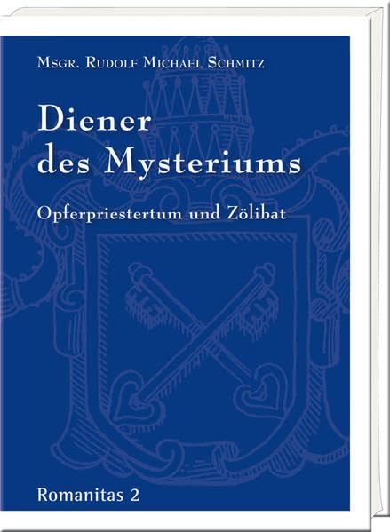Diener des Mysteriums: Opferpriestertum und Zölibat (Romanitas) Religion & Esotericism