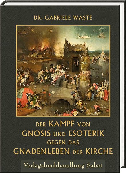 Der Kampf von Gnosis und Esoterik gegen das Gnadenleben der Kirche Religion & Esotericism