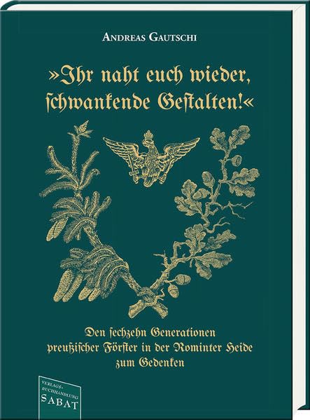 »Ihr naht euch wieder, Schwankende Gestalten!«: Den sechzehn Generationen preußischer Förster in der Rominter Heide zum Gedenken Memories