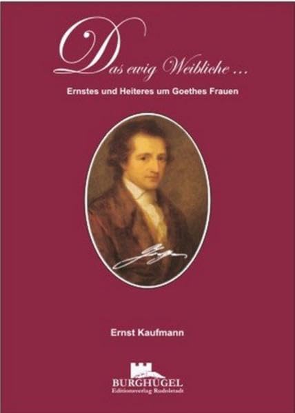Das ewig Weibliche: Ernstes und Heiteres um Goethes Frauen Essays & Short Stories